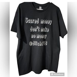 SCARED MONEY DON’T MAKE NO MONEY @dlish718 T-Shirt Size S-XL